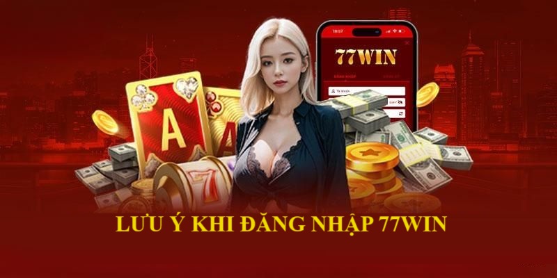 Những lưu ý cần ghi nhớ khi truy cập vào tài khoản hội viên 77win